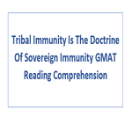 Tribal Immunity Is The Doctrine Of Sovereign Immunity GMAT Reading Comprehension